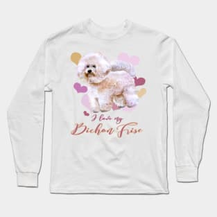 I Love My Bichon Frise! Especially for Bichons Frise Dog Lovers! Long Sleeve T-Shirt